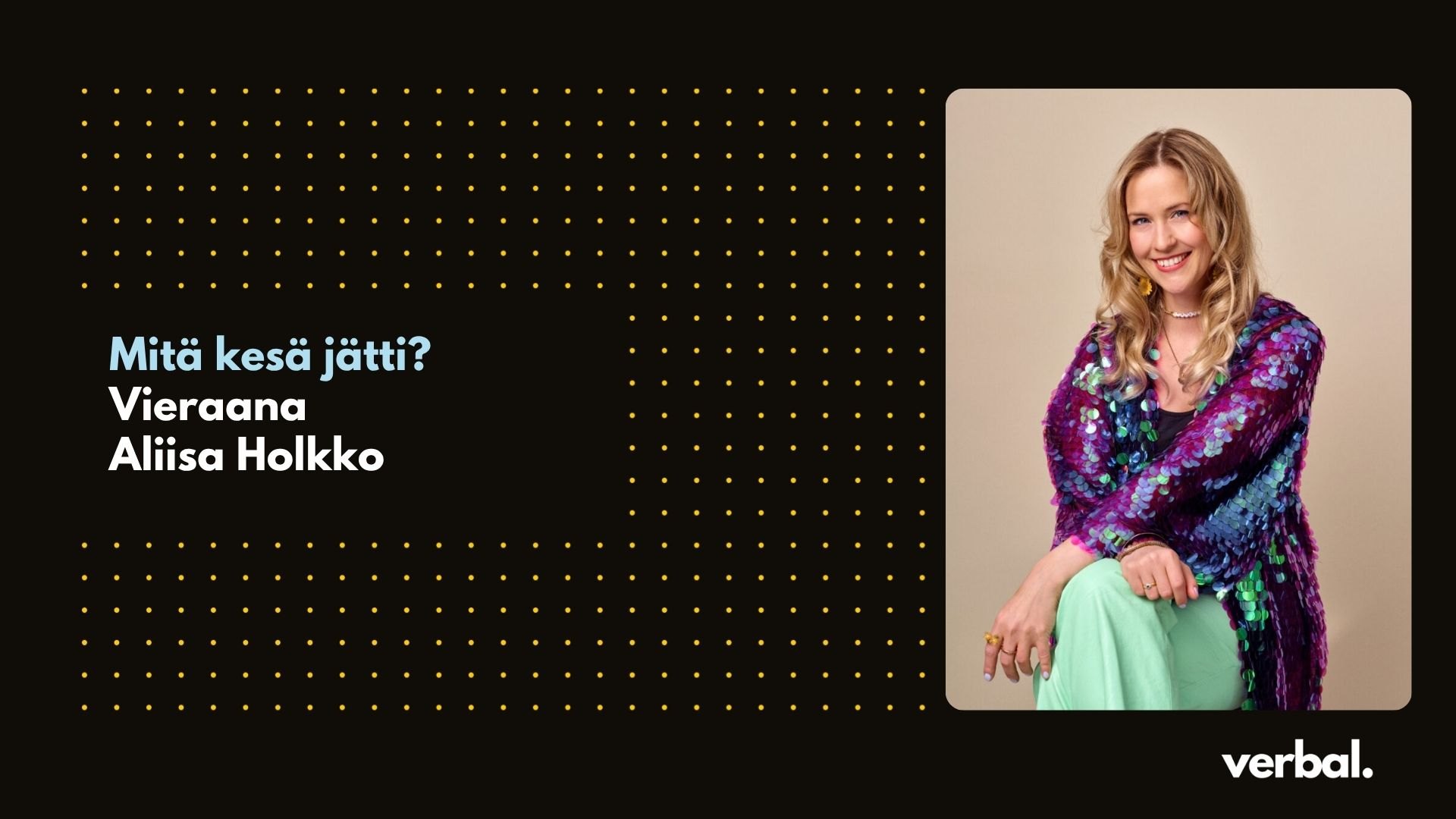 Mitä kesä jätti? Vieraana Aliisa Holkko