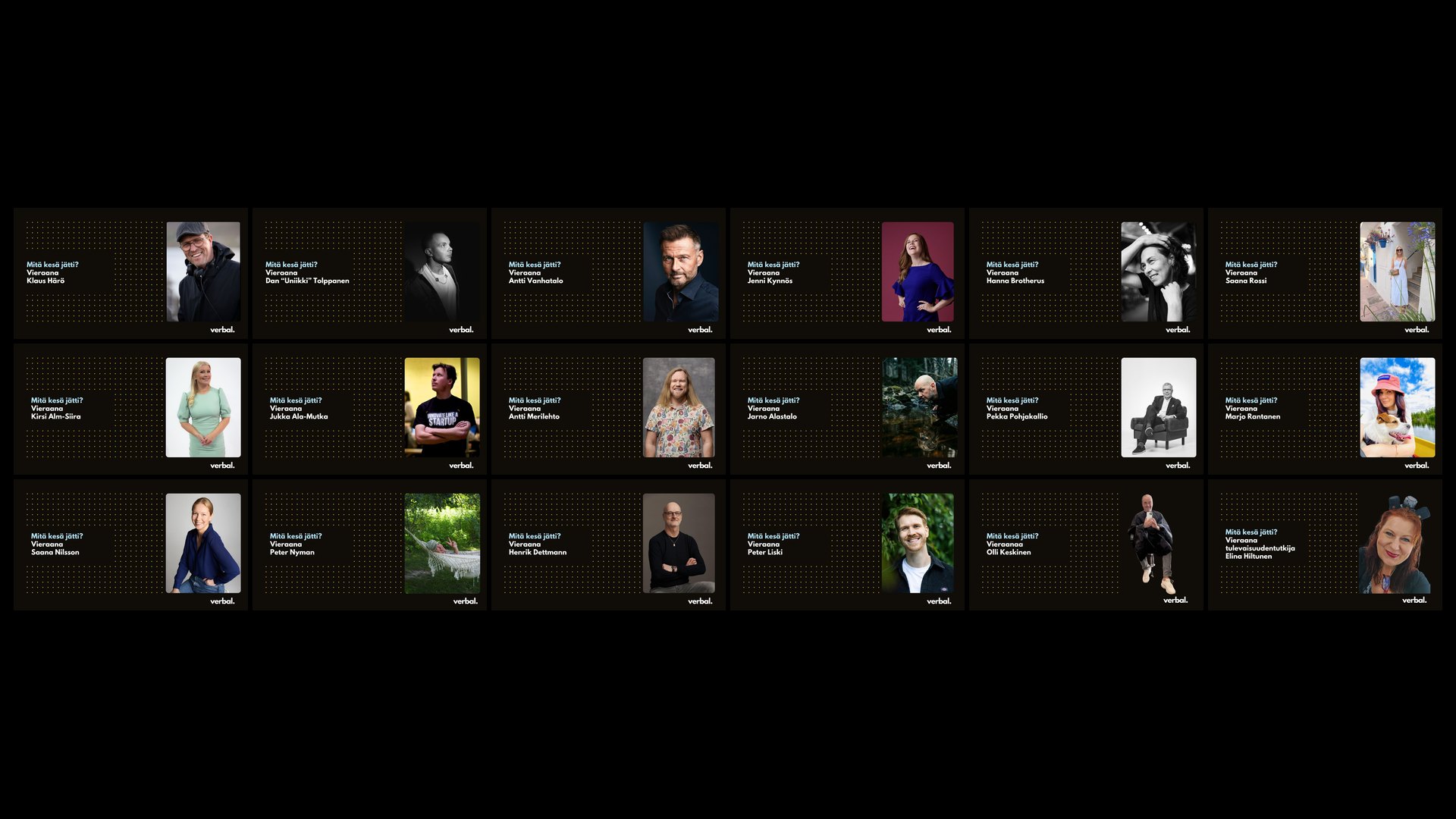 Mitä kesä jätti -sarjan 18 puhujaa ja juontajaa: Klaus Härö, Dan Tolppanen, Antti Vanhatalo, Jenni Kynnös, Hanna Brotherus, Saana Rossi, Kirsi Alm-Siira, Jukka Ala-Mutka, Antti Merilehto, Jarno Alastalo, Pekka Pohjakallio, Marjo Rantanen, Saana Nilsson, Peter Nyman, Henrik Dettmann, Peter Liski, Olli Keskinen ja Elina Hiltunen
